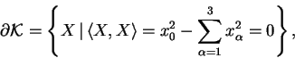 \begin{displaymath}\partial \mbox{$\cal{K}$} = \left\{ X \, \vert \, \langle X, ......^{2}_{0} -\sum^{3}_{\alpha = 1} x^{2}_{\alpha} = 0 \right\} ,\end{displaymath}