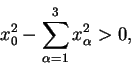 \begin{displaymath}x^{2}_{0} - \sum^{3}_{\alpha = 1} x^{2}_{\alpha} > 0,\end{displaymath}