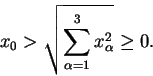 \begin{displaymath}x_{0} > \sqrt{\sum\limits^{3}_{\alpha = 1} x^{2}_{\alpha}} \ge 0.\end{displaymath}